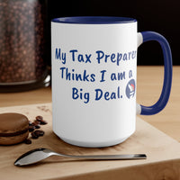 My Tax Preparer Thinks I am a Big Deal. Two-Tone Coffee Mugs, 15oz