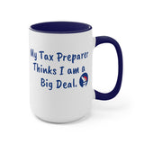 My Tax Preparer Thinks I am a Big Deal. Two-Tone Coffee Mugs, 15oz